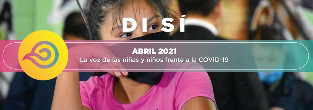 La voz de la niñas y niños frente a la Covid-19 abril 2021