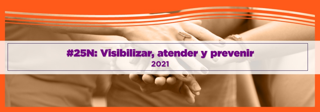 Mujeres: Visibilizar atender y prevenir noviembre 2021